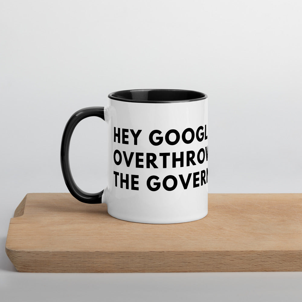 Hey Google, Overthrow the Government Mug with Color Inside