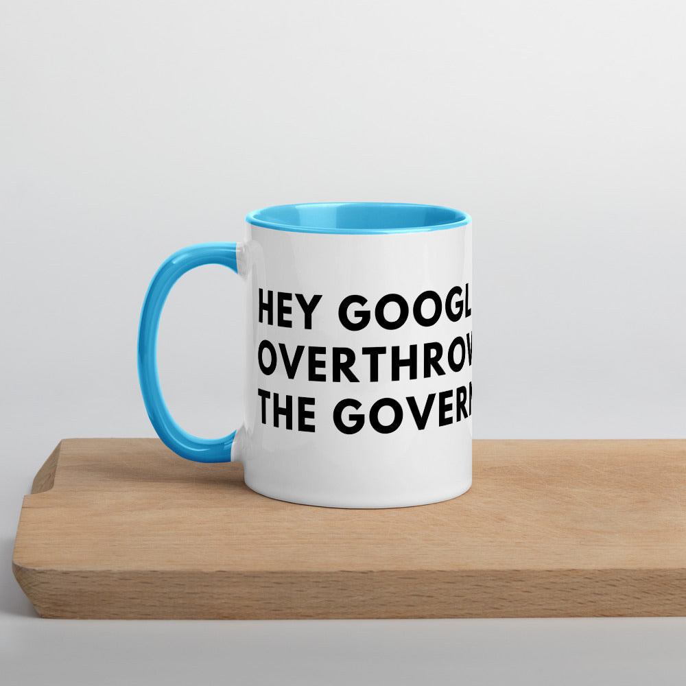 Hey Google, Overthrow the Government Mug with Color Inside