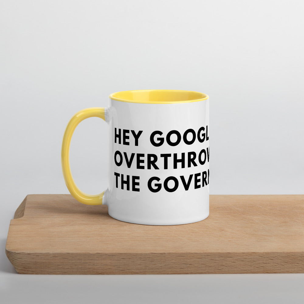 Hey Google, Overthrow the Government Mug with Color Inside
